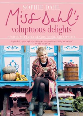Miss Dahl's voluptuous delights : recipes for every season, mood and appetite