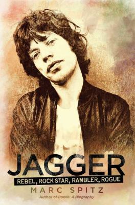 Jagger : rebel, rocker, rambler, rogue