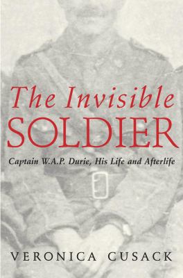 The invisible soldier : Captain W.A.P. Durie, his life and afterlife