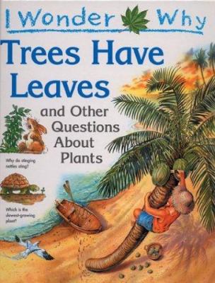 I wonder why trees have leaves and other questions about plants