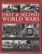 The ultimate illustrated history of World War II : an authoritative account of one of the deadliest conflicts in human history with analysis of decisive encounters and landmark engagements
