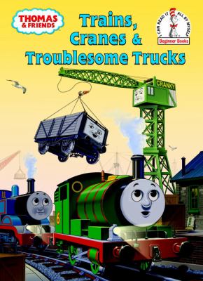 Trains, cranes & troublesome trucks : a Thomas & friends story