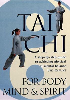 Tai chi for body, mind & spirit : a step-by-step guide to achieving physical and mental balance