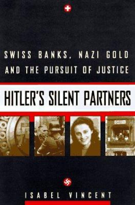 Hitler's silent partners : Swiss banks, Nazi gold, and the pursuit of justice