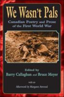 We wasn't pals : Canadian poetry and prose of the First World War