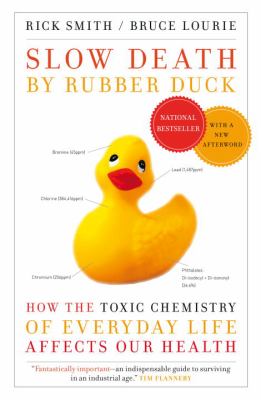 Slow death by rubber duck : how the toxic chemistry of everyday life affects our health