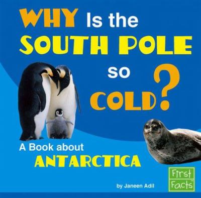 Why is the South Pole so cold? : a book about Antarctica