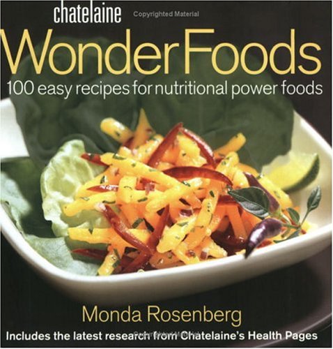 Chatelaine wonder foods : 100 easy recipes for nutritional power foods