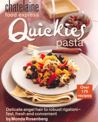 Quickies pasta : delicate angel hair to robust rigatoni-- fast, fresh and convenient