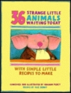 36 strange little animals waiting to eat : with simple little recipes to make