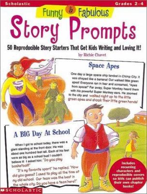 Funny & fabulous story prompts : 50 reproducible story starters to get them writing and loving it!