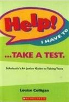 Help! I have to -- take a test : Scholastics A+ junior guide to studying