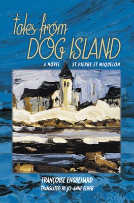 Tales from Dog Island : St. Pierre et Miquelon, a novel