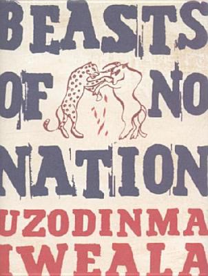 Beasts of no nation : a novel