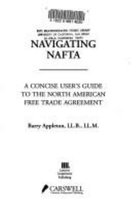 Navigating NAFTA : a concise user's guide to the North American Free Trade Agreement