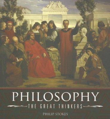 Philosophy : the great thinkers