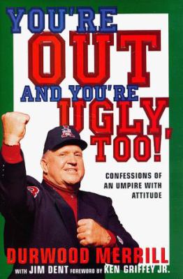 You're out and you're ugly, too! : confessions of an umpire with attitude