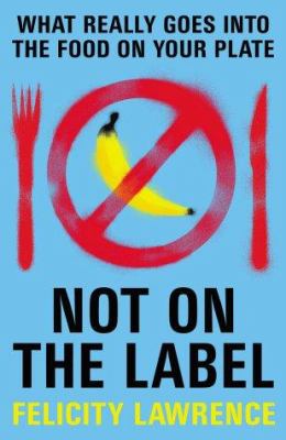 Not on the label : what really goes into the food on your plate