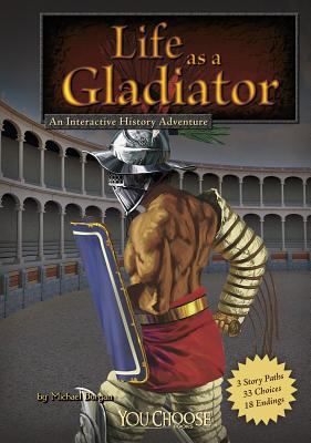 Life as a gladiator : an interactive history adventure