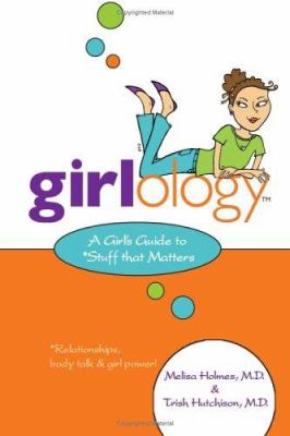 Girlology : a girl's guide to stuff that matters : relationships, bodytalk & girl power!