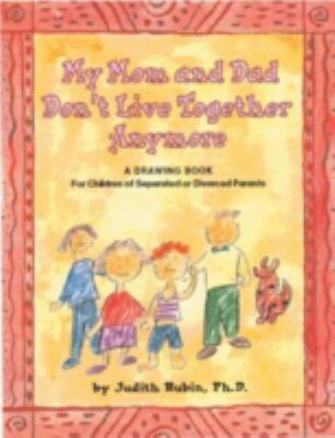 My mom and dad don't live together anymore : a drawing book for children of separated or divorced parents