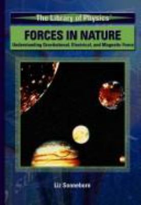 Forces in nature : understanding gravitational, electrical, and magnetic force