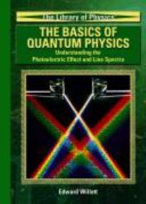 The basics of quantum physics : understanding the photoelectric effect and line spectra