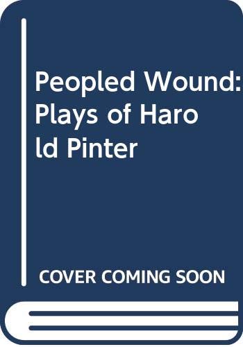 The peopled wound: the plays of Harold Pinter