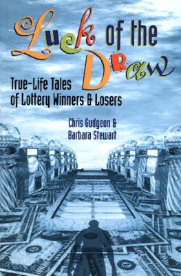 Luck of the draw : true-life tales of lottery winners & losers