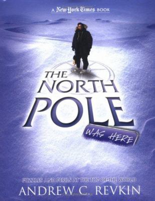 The North Pole was here : puzzles and perils at the top of the world