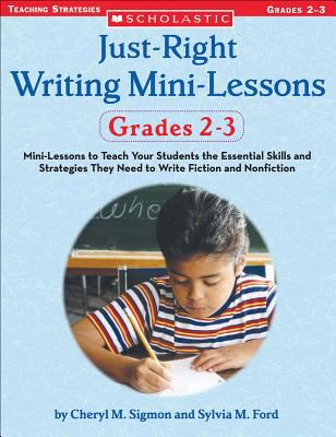Just-right writing mini-lessons grades 2-3 : mini-lessons to teach your students the essential skills and strategies they need to write fiction and nonfiction