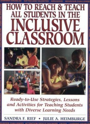 How to reach & teach all students in the inclusive classroom : ready-to-use strategies, lessons and activities for teaching students with diverse learning needs