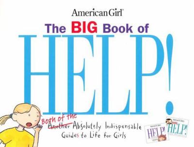 The big book of help! : both of the absolutely indispensable guides to life for girls