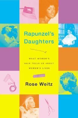 Rapunzel's daughters : what women's hair tells us about women's lives