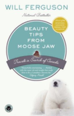 Beauty tips from Moose Jaw : travels in search of Canada