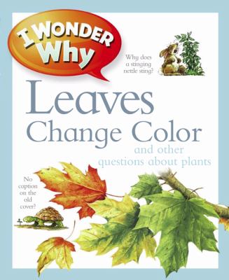 I wonder why leaves change color : and other questions about plants
