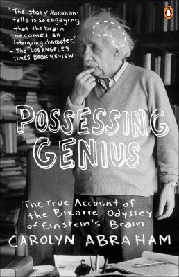 Possessing genius : the bizarre odyssey of Einstein's brain