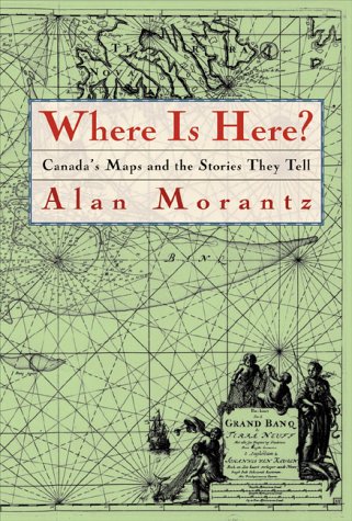 Where is here? : Canada's maps and the stories they tell