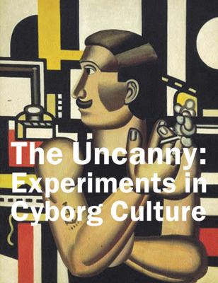 The uncanny : experiments in cyborg culture