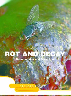 Rot and decay : a story of death, scavengers, and recycling