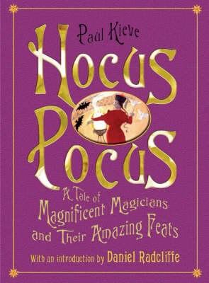 Hocus pocus : a tale of magnificent magicians and their amazing feats