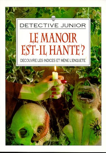 Le manoir est-il hanté? : découvre les indices et mène l'enquête