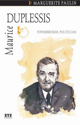 Maurice Duplessis : powerbroker, politician