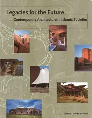 Legacies for the future : contemporary architecture in Islamic societies