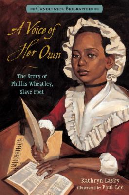 A voice of her own : the story of Phillis Wheatley, slave poet