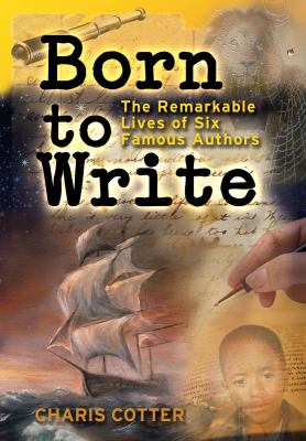 Born to write : the remarkable lives of six famous authors