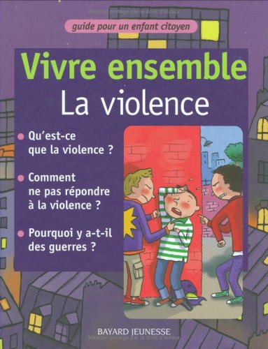 Vivre ensemble, la violence : guide pour un enfant citoyen