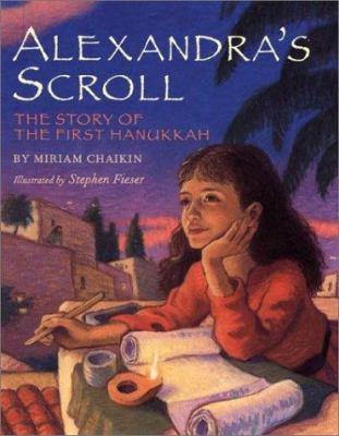 Alexandra's scroll : the story of the first Hanukkah