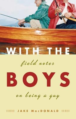 With the boys : field notes on being a guy