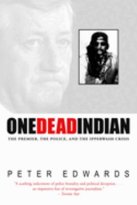 One dead Indian : the premier, the police, and the Ipperwash crisis